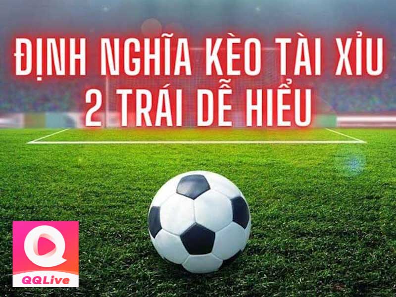 Kèo Tài Xỉu 2 trái