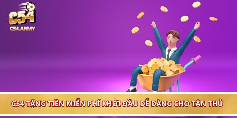 C54 tặng tiền miễn phí khởi đầu dễ dàng cho tân thủ