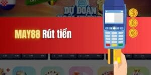 Rút tiền May88 các phương thức rút tiền đơn giản