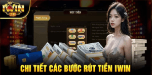 Rút Tiền iWin68 Là Gì Và Tại Sao Nó Quan Trọng?