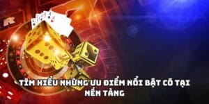 Tìm hiểu những ưu điểm nổi bật có tại nền tảng