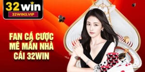 Fan cá cược mê mẩn nhà cái 32Win