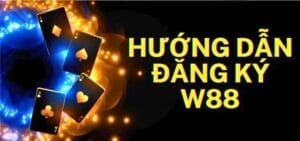 Hướng dẫn chi tiết các bước đăng ký W88