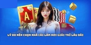 Lý do nên chọn nhà cái làm nơi giải trí lâu dài.