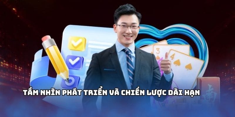 Tầm nhìn phát triển và chiến lược dài hạn 
