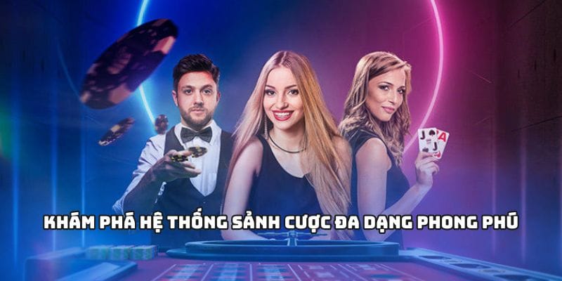 Khám phá hệ thống sảnh cược đa dạng phong phú