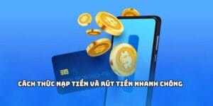 Cách thức nạp rút game bài đổi thưởng nhanh chóng 