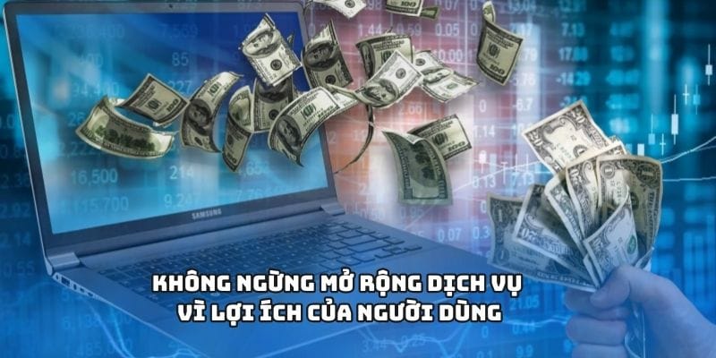 Không ngừng mở rộng dịch vụ vì lợi ích của người dùng