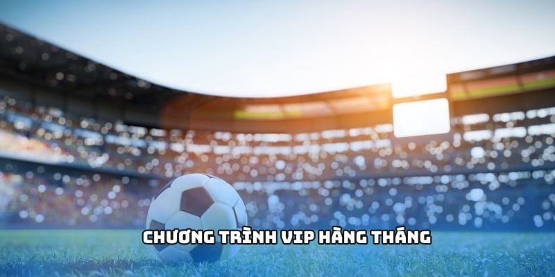 Chương trình VIP hàng tháng