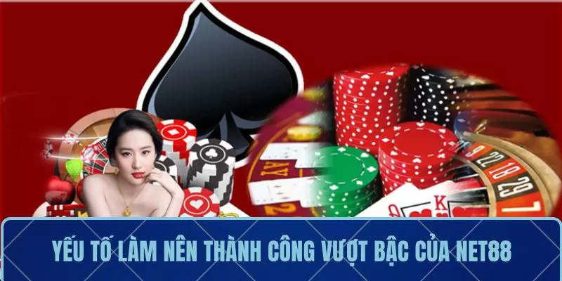 Yếu tố làm nên thành công vượt bậc của NET88