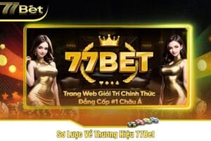 Sơ lược về nhà cái 77bet