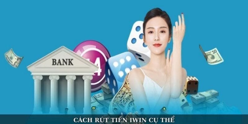 Cách rút tiền Iwin cụ thể
