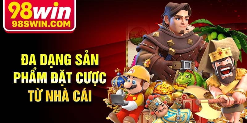 Đa dạng sản phẩm đặt cược từ nhà cái