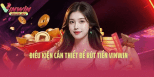 Rút tiền Vinwin Quy trình rõ ràng và dễ thực hiện