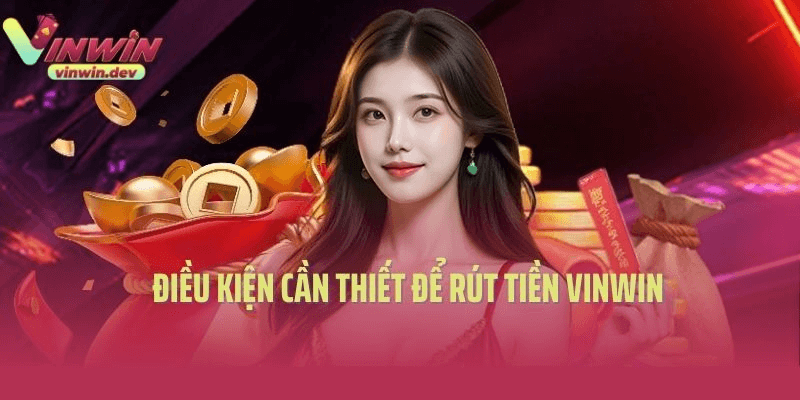 Rút tiền Vinwin Quy trình rõ ràng và dễ thực hiện