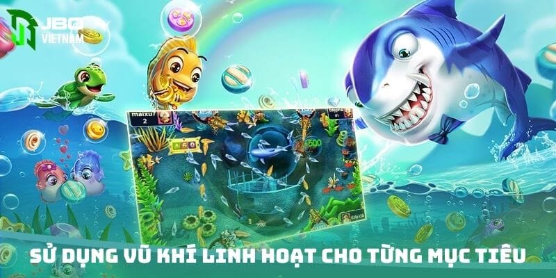 Sử dụng vũ khí linh hoạt cho từng mục tiêu