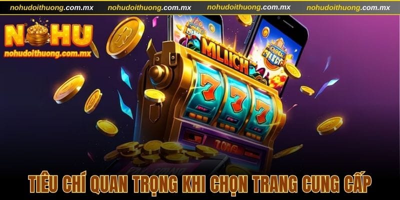 Cập nhật 4 tiêu chí quan trọng khi lựa chọn website nổ hũ