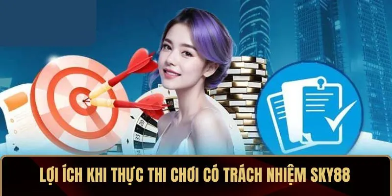 Lợi ích khi thực thi chơi có trách nhiệm SKY88