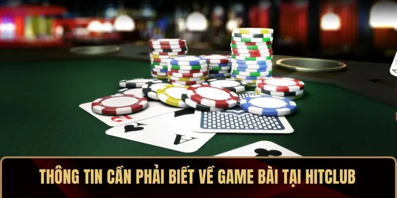 Thông tin cần phải biết về game bài tại HITCLUB
