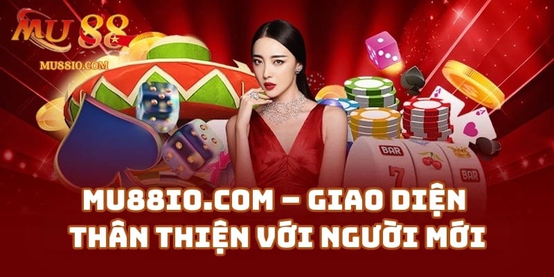 Giao diện Mu88io.com thân thiện với người mới, thao tác nạp rút đơn giản
