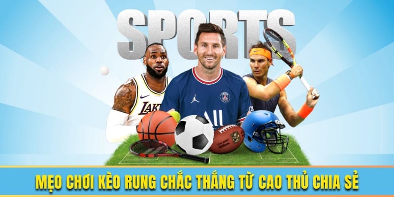 Mẹo chơi kèo rung chắc thắng
