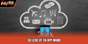Các lý do khiến bạn nên tải app Mu88