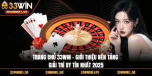 Trang chủ 33WIN – Giới thiệu nền tảng giải trí uy tín nhất 2025