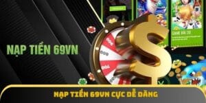 Nạp tiền 69VN cực kỳ nhanh chóng và dễ dàng