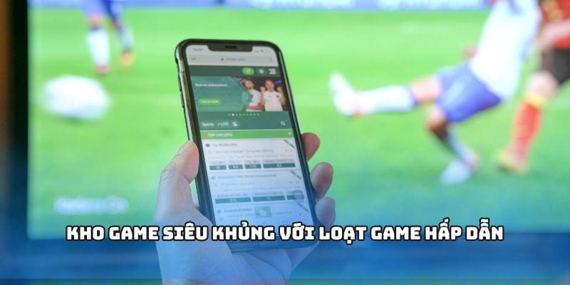 Kho game siêu khủng với loạt game hấp dẫn