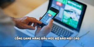Cổng game hàng đầu mức độ bảo mật cao
