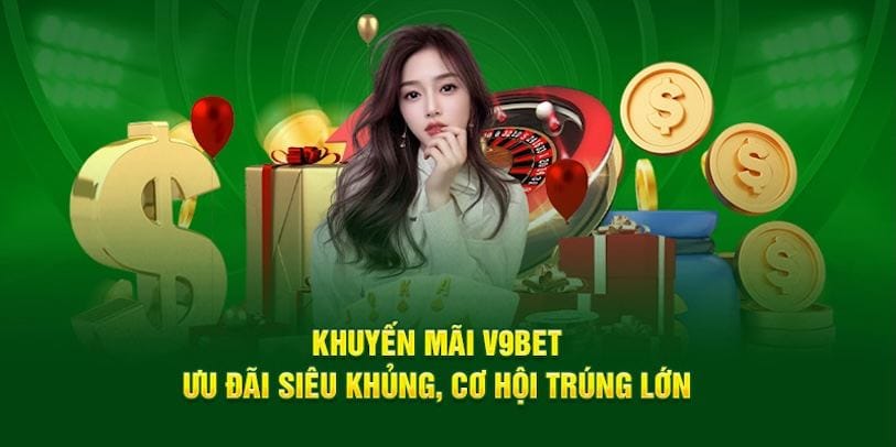 Các chương trình khuyến mãi V9BET hiện đang áp dụng