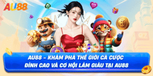 Giới thiệu tổng quan về AU88 và lợi ích của việc đăng ký mới