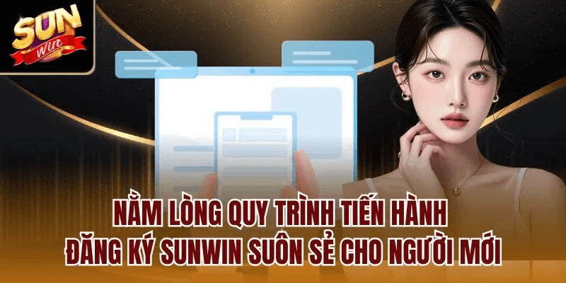 Nằm lòng quy trình tiến hành đăng ký Sunwin suôn sẻ cho người mới