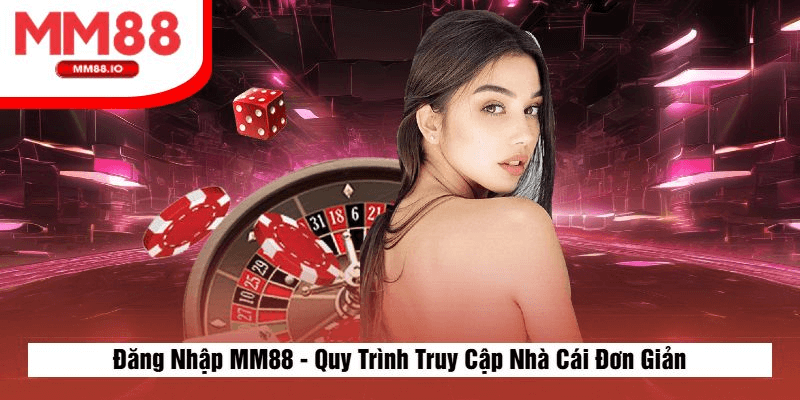 Hướng Dẫn Chi Tiết Các Bước Đăng Nhập Vào MM88