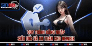 Quy trình đăng nhập siêu tốc và an toàn cho Newbie
