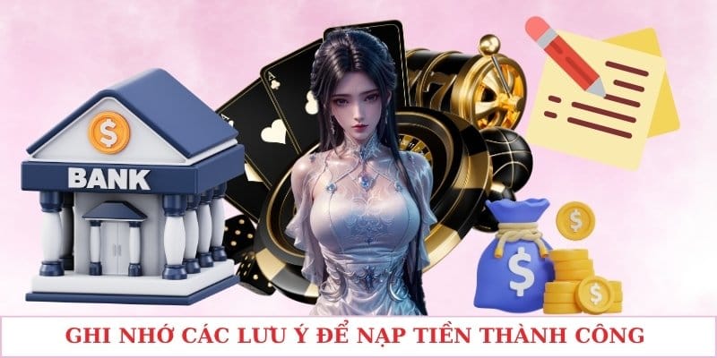 Ghi nhớ các lưu ý để nạp tiền thành công