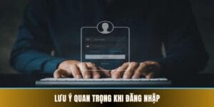 Lưu ý quan trọng trong quá trình đăng nhập xo88