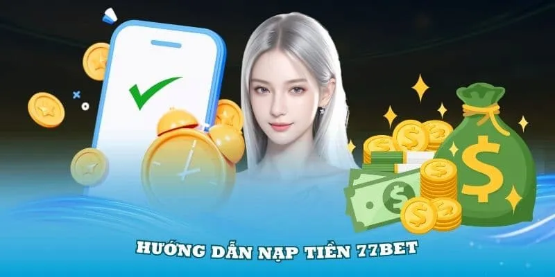 Nạp tiền 77bet qua ngân hàng, nhanh gọn chỉ vài phút.
