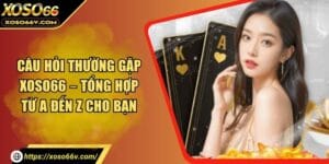 Câu hỏi thường gặp XOSO66