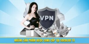 Giới thiệu vài nét về nền tảng Socolive TV