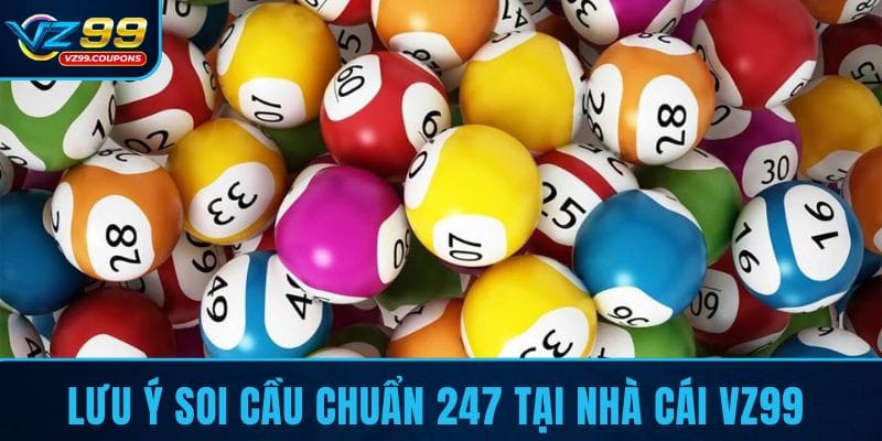 Lưu ý soi cầu chuẩn 247 tại nhà cái VZ99