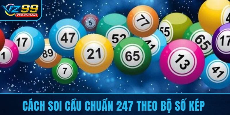 Cách soi cầu chuẩn 247 theo bộ số kép
