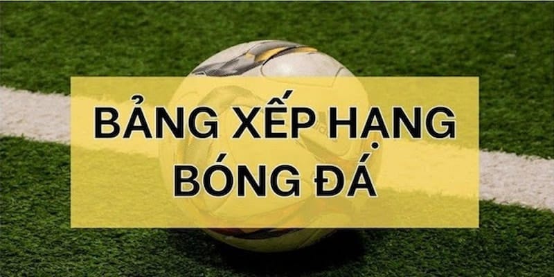 Các giải đấu được mục Bảng Xếp Hạng Bóng Đá cập nhật