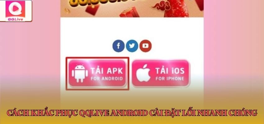 Cách khắc phục QQlive Android cài đặt lỗi nhanh chóng