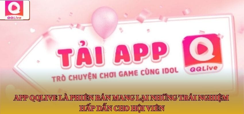 App QQlive là phiên bản mang lại những trải nghiệm hấp dẫn cho hội viên