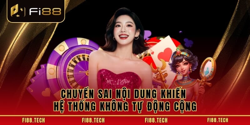Chuyển sai nội dung khiến hệ thống không tự động cộng