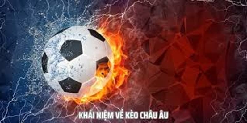Các dạng kèo châu Âu phổ biến hiện nay 2026