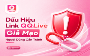 Dấu Hiệu Link QQLive Giả Mạo Người Dùng Cần Tránh