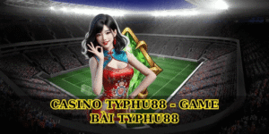 Game bài Typhu88 sân chơi đổi thưởng uy tín cho bet thủ