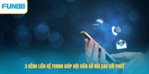 3 Kênh Liên Hệ Fun88 Giúp Hội Viên Gỡ Rối Sau Vài Phút